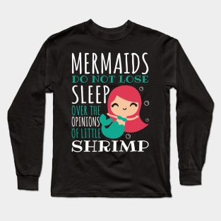 Mermaids Do Not Lose Sleep Over The Opinions Of Little Shrimp Long Sleeve T-Shirt